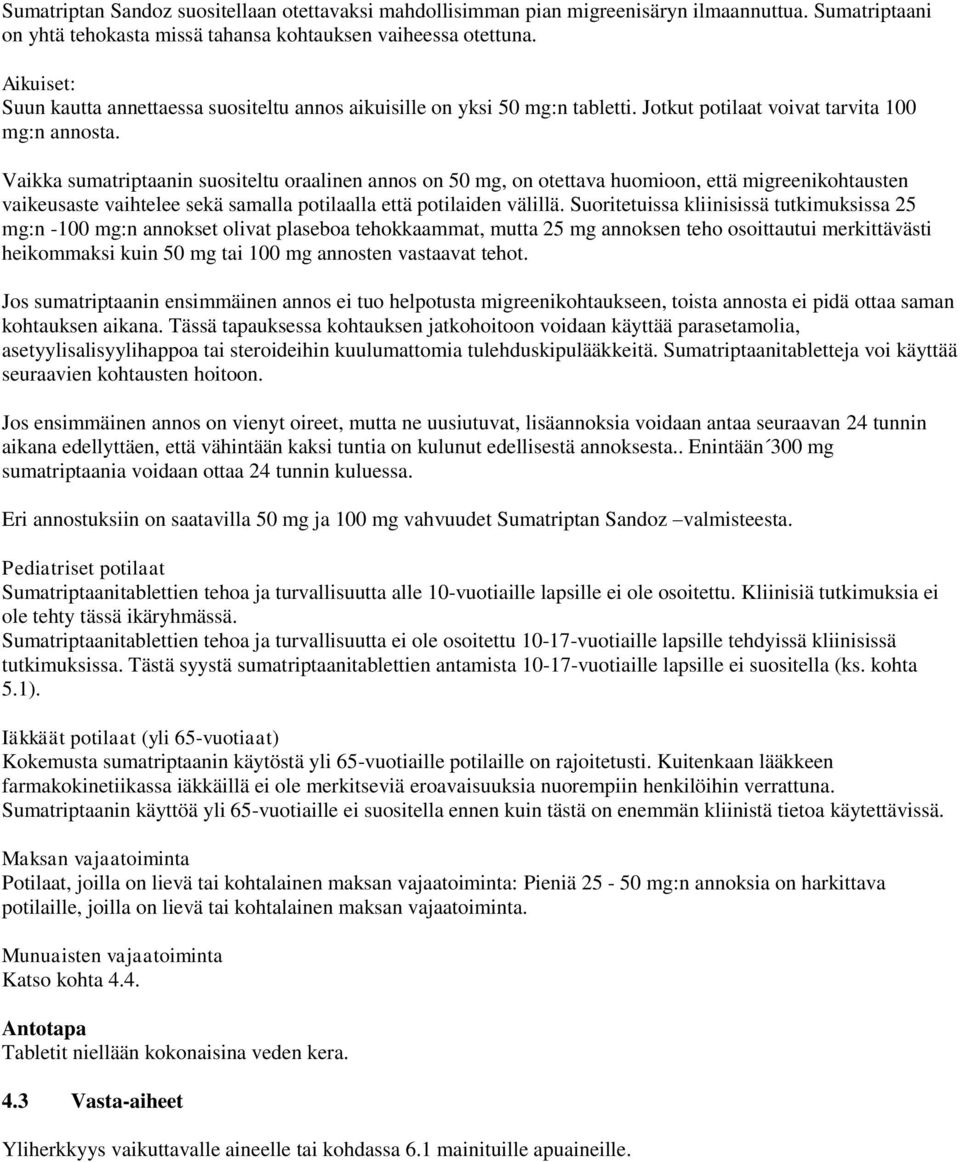 Vaikka sumatriptaanin suositeltu oraalinen annos on 50 mg, on otettava huomioon, että migreenikohtausten vaikeusaste vaihtelee sekä samalla potilaalla että potilaiden välillä.