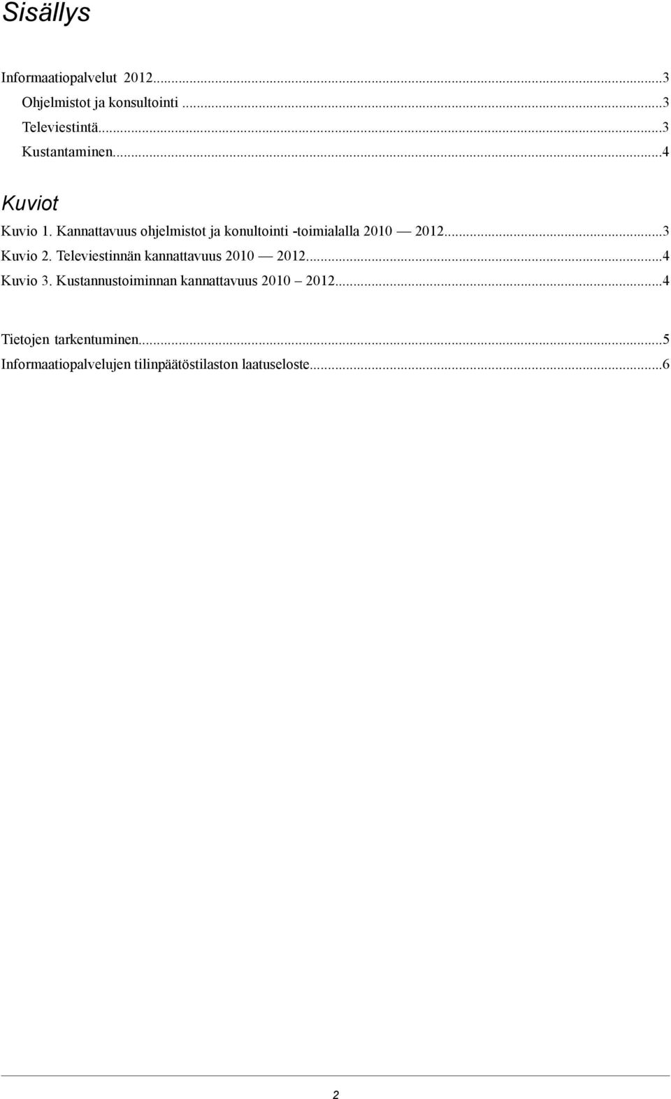 Kannattavuus ohjelmistot ja konultointi -toimialalla 2010 2012...3 Kuvio 2.