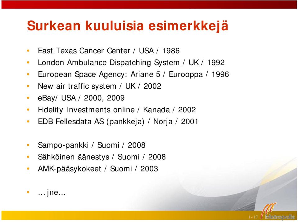USA / 2000, 2009 Fidelity Investments online / Kanada / 2002 EDB Fellesdata AS (pankkeja) / Norja /