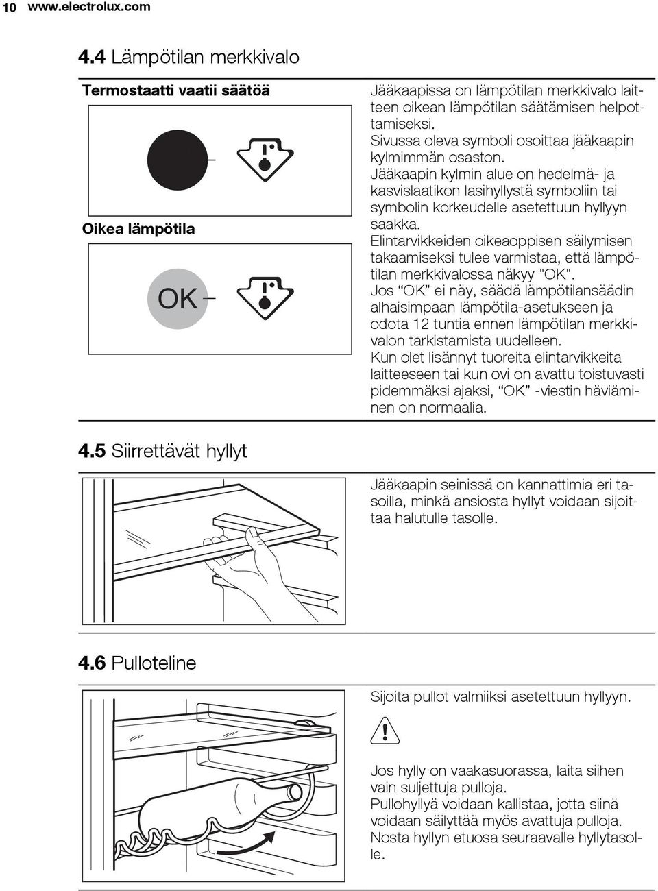 Elintarvikkeiden oikeaoppisen säilymisen takaamiseksi tulee varmistaa, että lämpötilan merkkivalossa näkyy "OK".