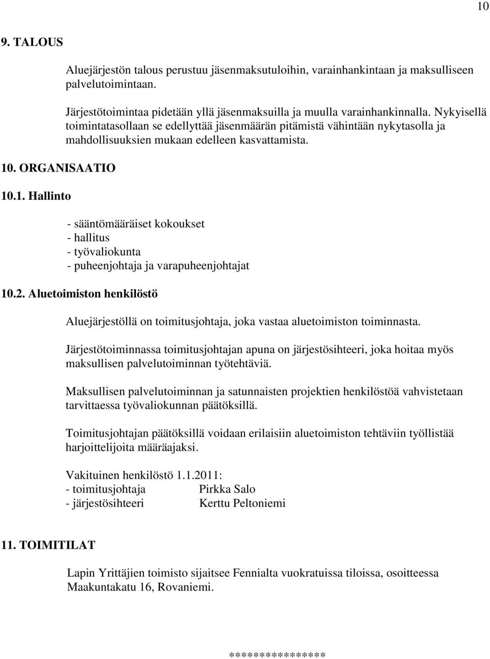 Nykyisellä toimintatasollaan se edellyttää jäsenmäärän pitämistä vähintään nykytasolla ja mahdollisuuksien mukaan edelleen kasvattamista.