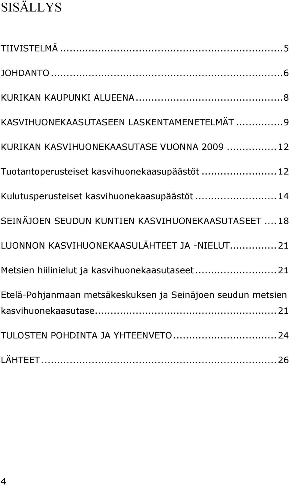 .. 12 Kulutusperusteiset kasvihuonekaasupäästöt... 14 SEINÄJOEN SEUDUN KUNTIEN KASVIHUONEKAASUTASEET.