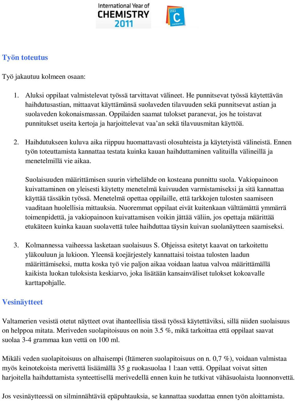 Oppilaiden saamat tulokset paranevat, jos he toistavat punnitukset useita kertoja ja harjoittelevat vaa an sekä tilavuusmitan käyttöä. 2.