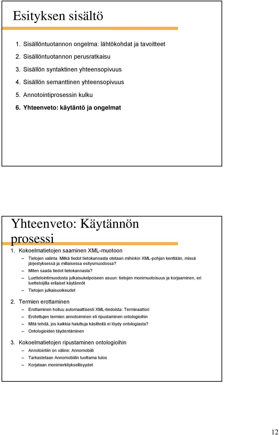 Mitkä tiedot tietokannasta otetaan mihinkin -pohjan kenttään, missä järjestyksessä ja millaisessa esitysmuodossa? Miten saada tiedot tietokannasta?