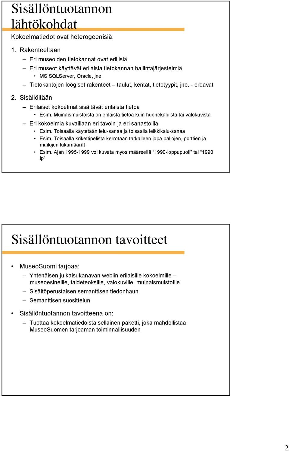 Tietokantojen loogiset rakenteet taulut, kentät, tietotyypit, jne. - eroavat 2. Sisällöltään Erilaiset kokoelmat sisältävät erilaista tietoa Esim.