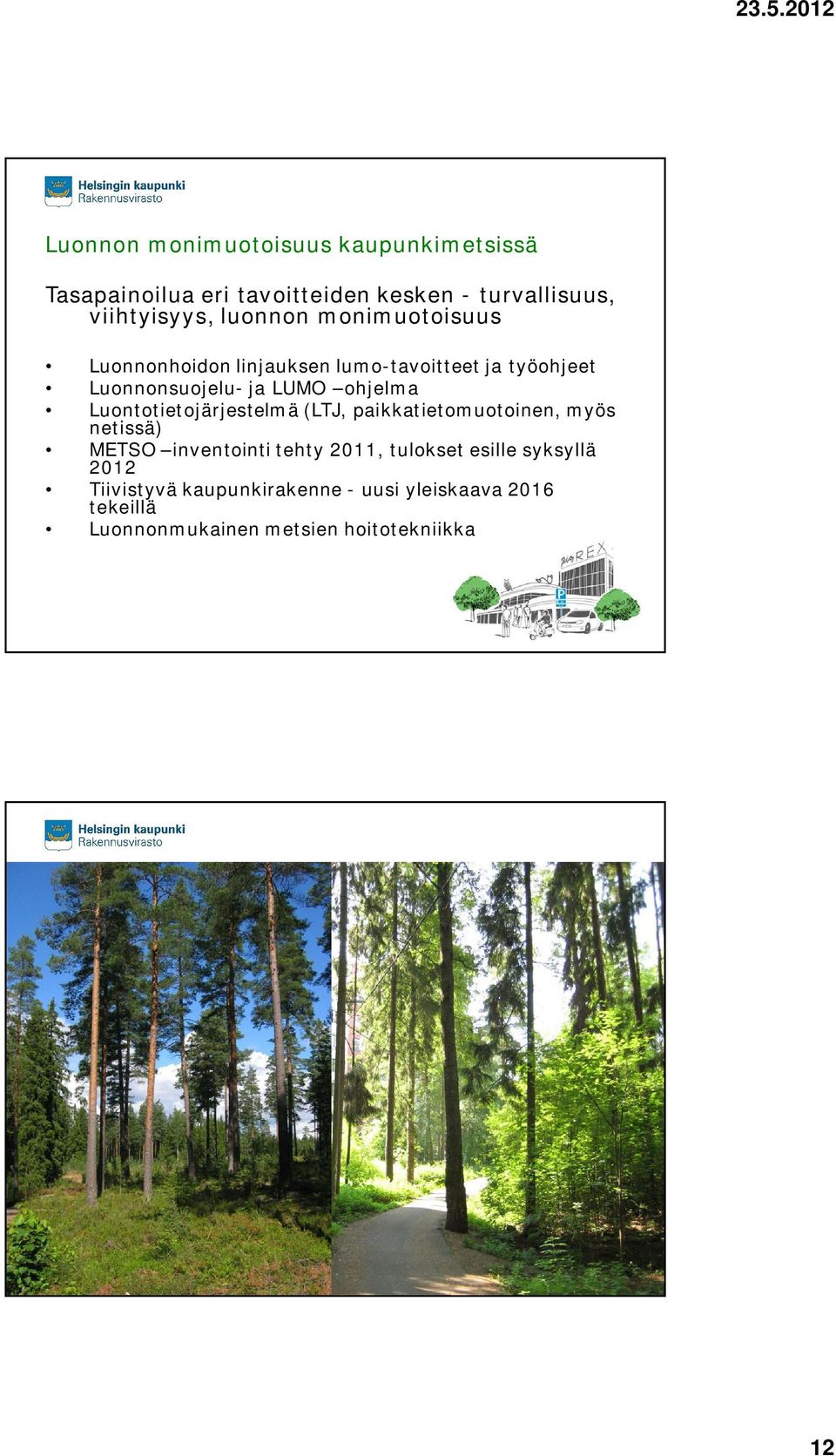 Luontotietojärjestelmä (LTJ, paikkatietomuotoinen, myös netissä) METSO inventointi tehty 2011, tulokset esille