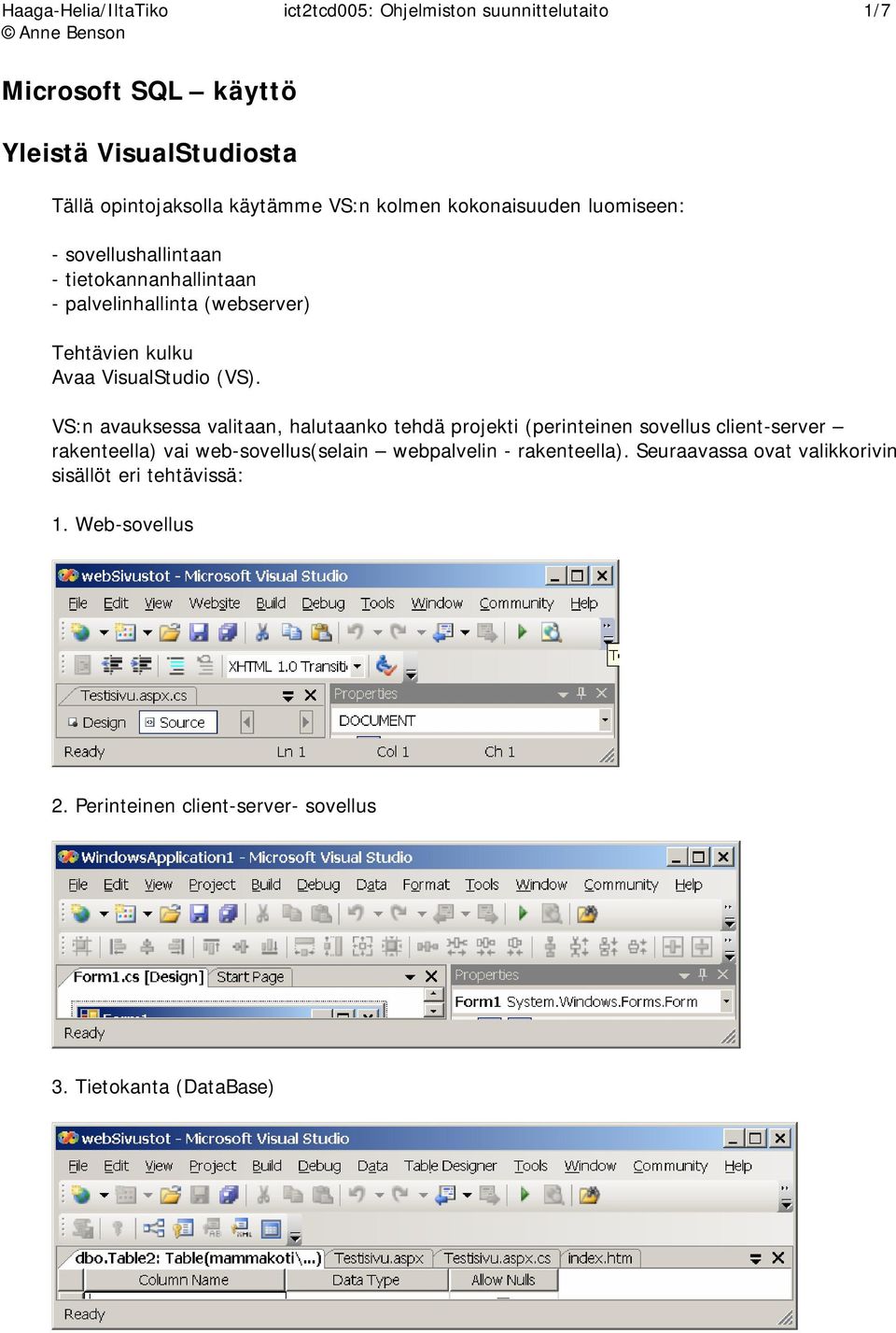 (VS). VS:n avauksessa valitaan, halutaanko tehdä projekti (perinteinen sovellus client-server rakenteella) vai web-sovellus(selain webpalvelin -