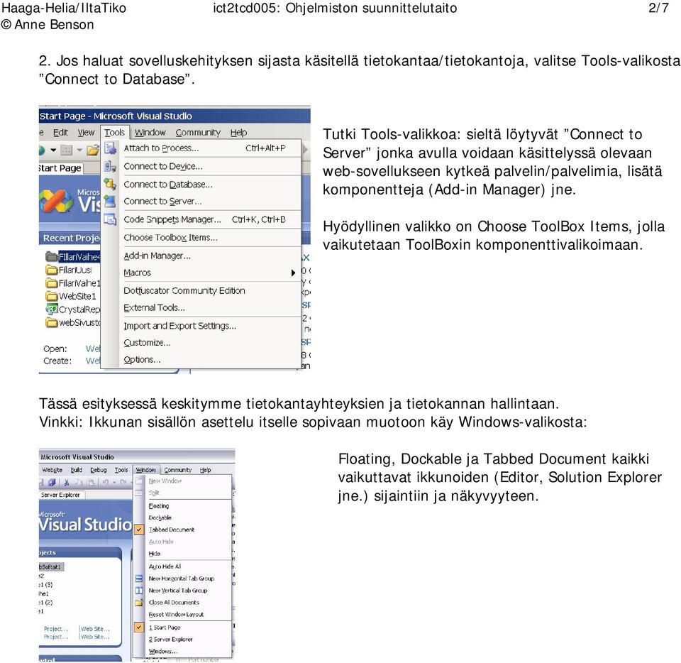 Hyödyllinen valikko on Choose ToolBox Items, jolla vaikutetaan ToolBoxin komponenttivalikoimaan. Tässä esityksessä keskitymme tietokantayhteyksien ja tietokannan hallintaan.