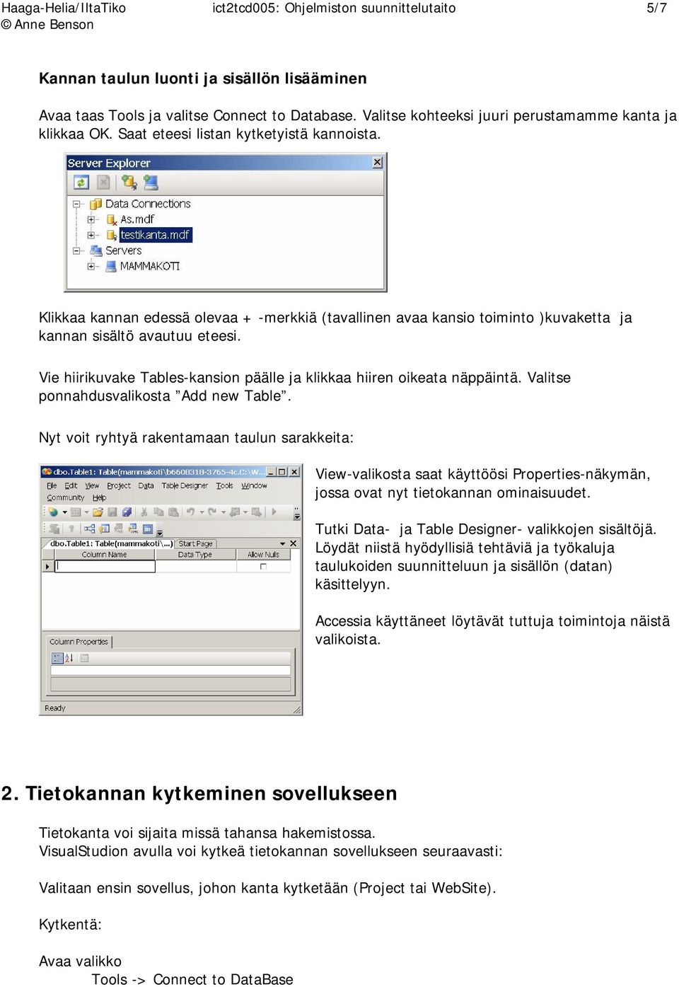 Klikkaa kannan edessä olevaa + -merkkiä (tavallinen avaa kansio toiminto )kuvaketta ja kannan sisältö avautuu eteesi. Vie hiirikuvake Tables-kansion päälle ja klikkaa hiiren oikeata näppäintä.