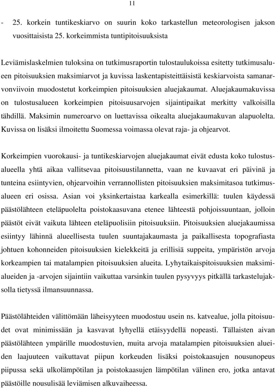 samanarvonviivoin muodostetut korkeimpien pitoisuuksien aluejakaumat. Aluejakaumakuvissa on tulostusalueen korkeimpien pitoisuusarvojen sijaintipaikat merkitty valkoisilla tähdillä.