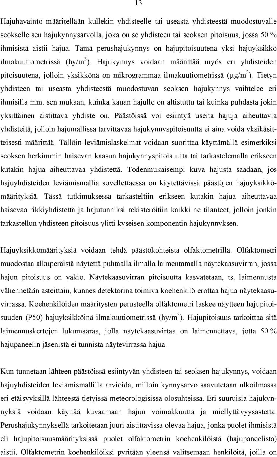 Hajukynnys voidaan määrittää myös eri yhdisteiden pitoisuutena, jolloin yksikkönä on mikrogrammaa ilmakuutiometrissä (µg/m 3 ).