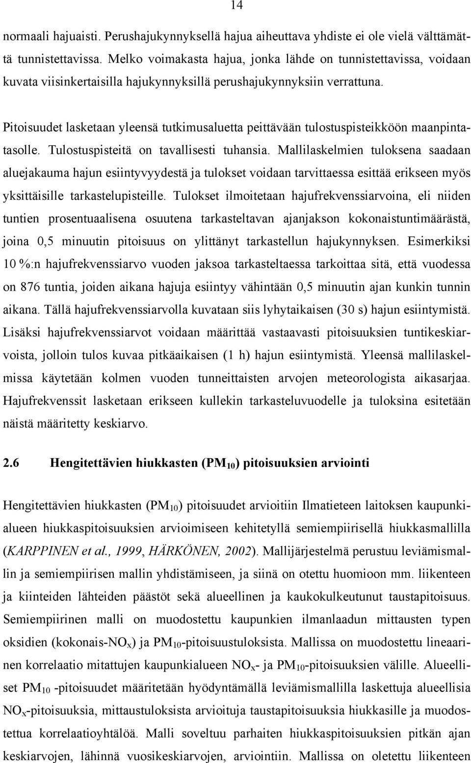 Pitoisuudet lasketaan yleensä tutkimusaluetta peittävään tulostuspisteikköön maanpintatasolle. Tulostuspisteitä on tavallisesti tuhansia.