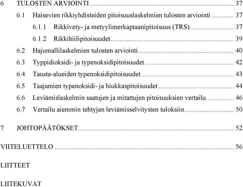 4 Tausta-alueiden typenoksidipitoisuudet... 43 6.5 Taajamien typenoksidi- ja hiukkaspitoisuudet... 44 6.