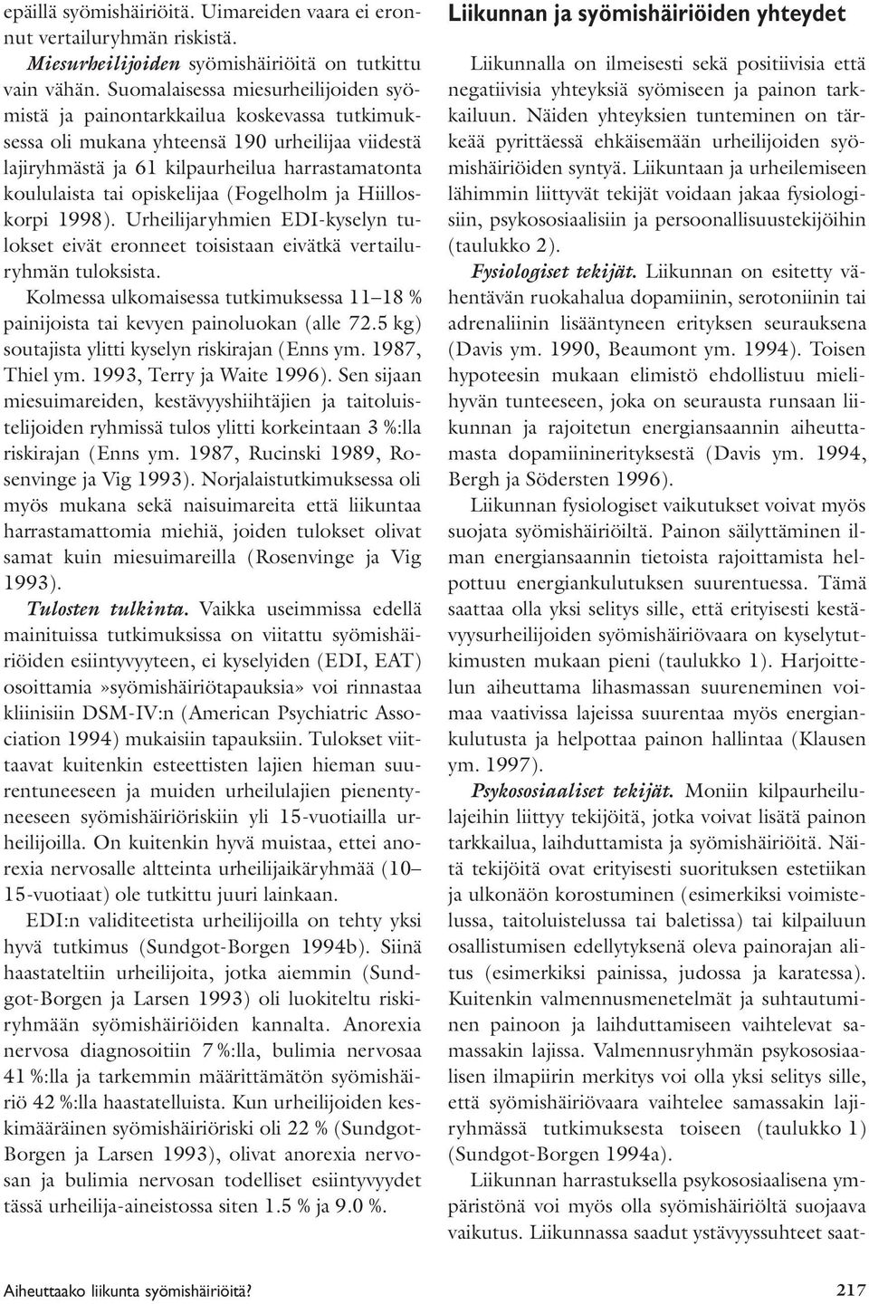 opiskelijaa (Fogelholm ja Hiilloskorpi 1998). Urheilijaryhmien EDI-kyselyn tulokset eivät eronneet toisistaan eivätkä vertailuryhmän tuloksista.