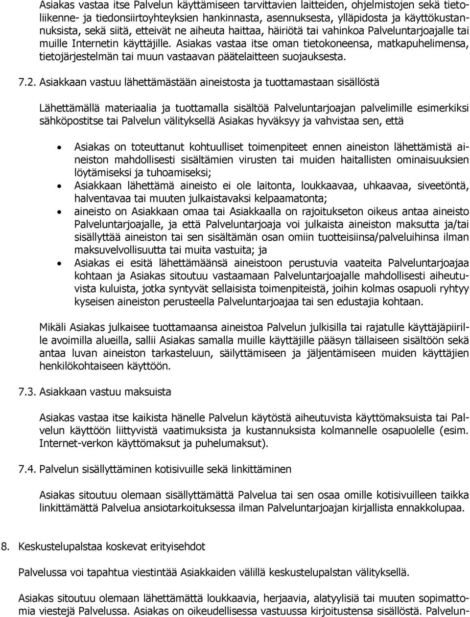 Asiakas vastaa itse oman tietokoneensa, matkapuhelimensa, tietojärjestelmän tai muun vastaavan päätelaitteen suojauksesta. 7.2.