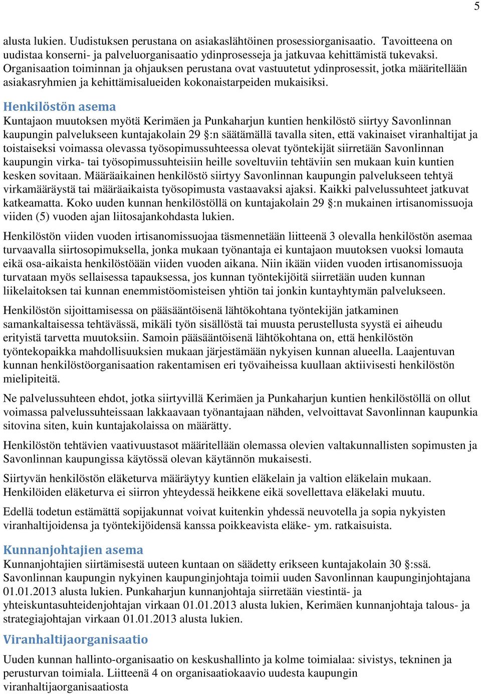 Henkilöstön asema Kuntajaon muutoksen myötä Kerimäen ja Punkaharjun kuntien henkilöstö siirtyy Savonlinnan kaupungin palvelukseen kuntajakolain 29 :n säätämällä tavalla siten, että vakinaiset