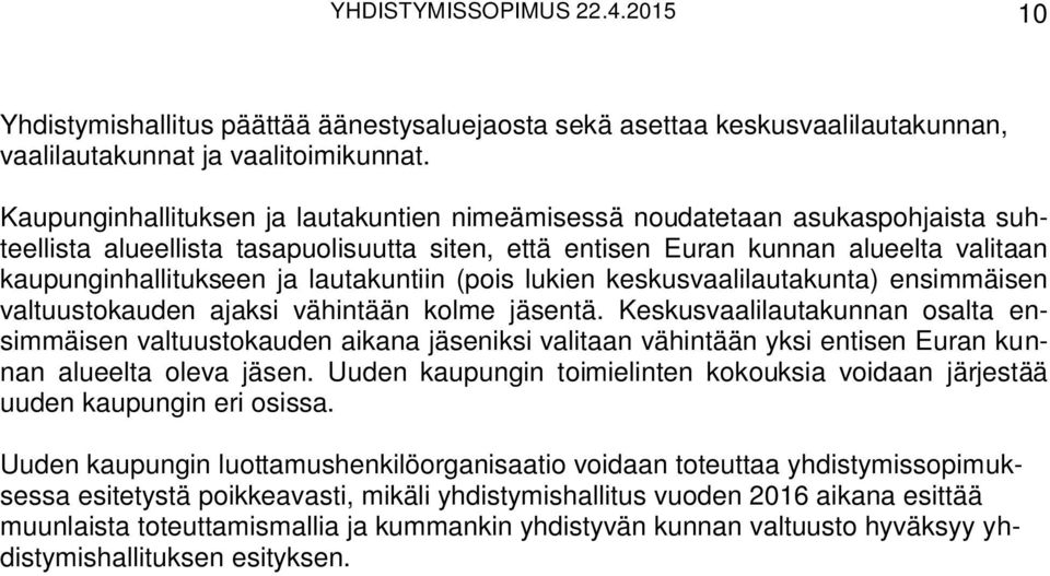 lautakuntiin (pois lukien keskusvaalilautakunta) ensimmäisen valtuustokauden ajaksi vähintään kolme jäsentä.