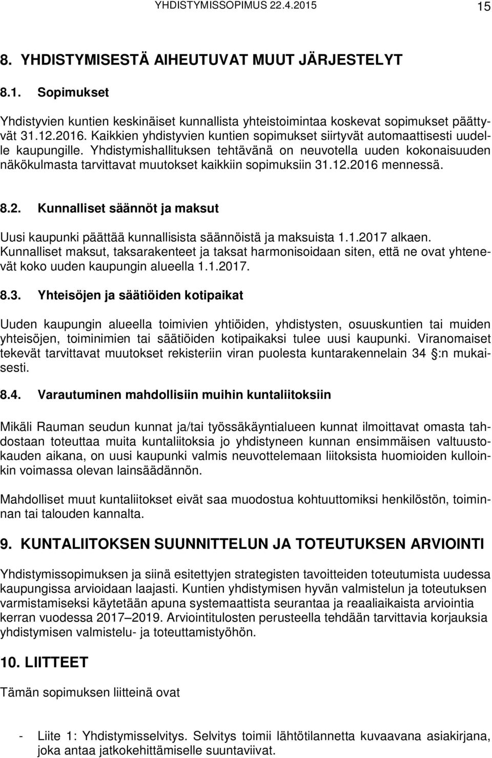 Yhdistymishallituksen tehtävänä on neuvotella uuden kokonaisuuden näkökulmasta tarvittavat muutokset kaikkiin sopimuksiin 31.12.