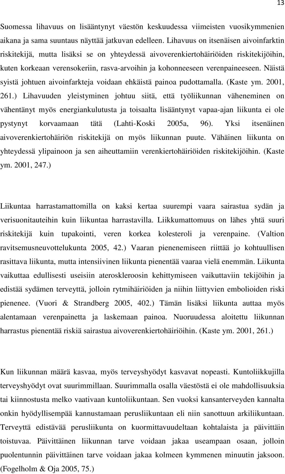 verenpaineeseen. Näistä syistä johtuen aivoinfarkteja voidaan ehkäistä painoa pudottamalla. (Kaste ym. 2001, 261.