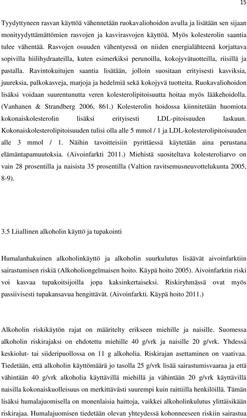 Ravintokuitujen saantia lisätään, jolloin suositaan erityisesti kasviksia, juureksia, palkokasveja, marjoja ja hedelmiä sekä kokojyvä tuotteita.