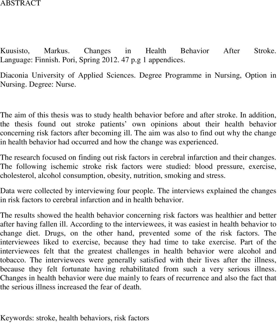 In addition, the thesis found out stroke patients own opinions about their health behavior concerning risk factors after becoming ill.