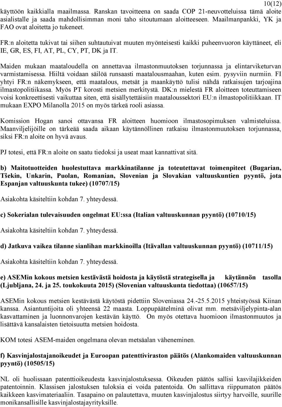 Maiden mukaan maataloudella on annettavaa ilmastonmuutoksen torjunnassa ja elintarviketurvan varmistamisessa. Hiiltä voidaan säilöä runsaasti maatalousmaahan, kuten esim. pysyviin nurmiin.