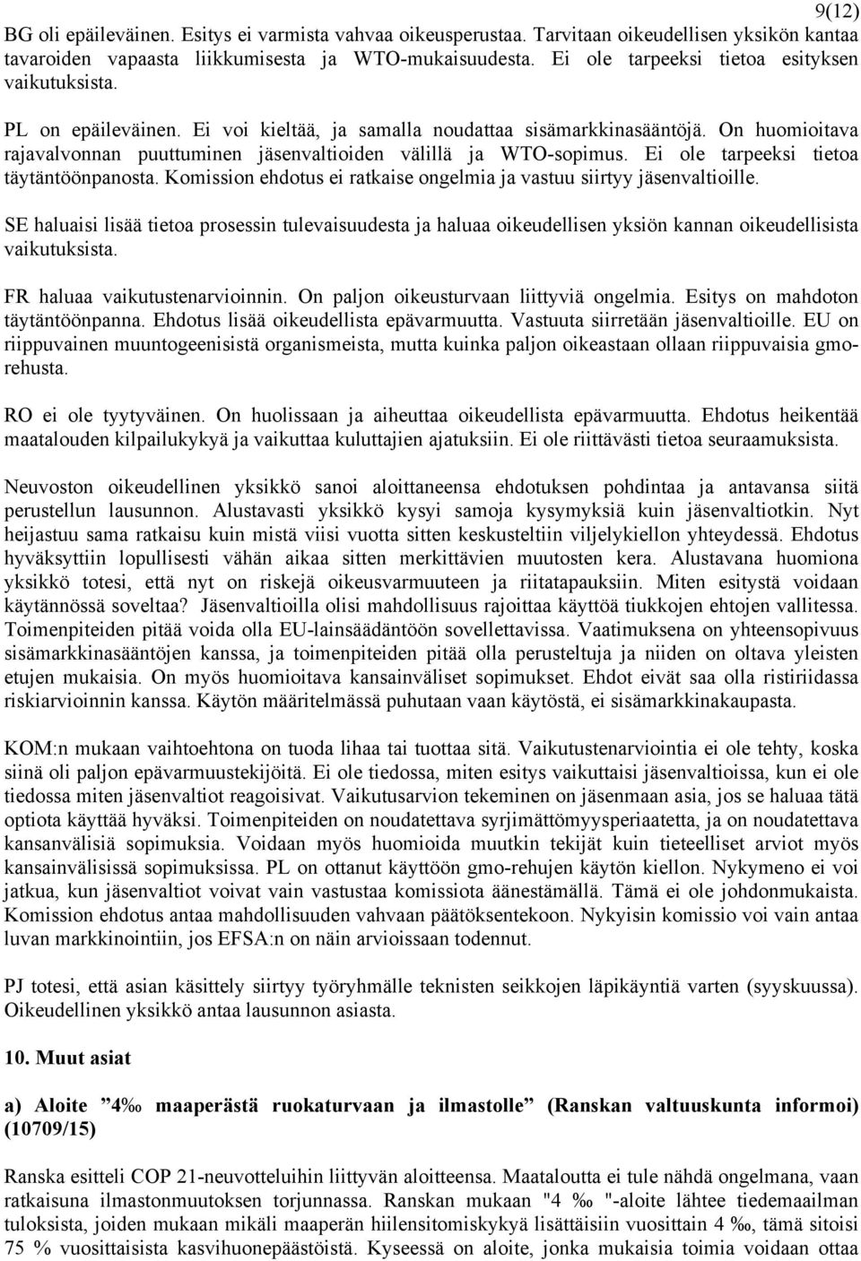 On huomioitava rajavalvonnan puuttuminen jäsenvaltioiden välillä ja WTO-sopimus. Ei ole tarpeeksi tietoa täytäntöönpanosta. Komission ehdotus ei ratkaise ongelmia ja vastuu siirtyy jäsenvaltioille.