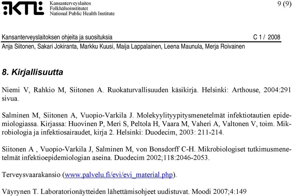 Mikrobiologia ja infektiosairaudet, kirja 2. Helsinki: Duodecim, 2003: 211-214. Siitonen A, Vuopio-Varkila J, Salminen M, von Bonsdorff C-H.