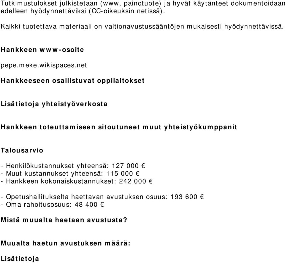 net Hankkeeseen osallistuvat oppilaitokset Lisätietoja yhteistyöverkosta Hankkeen toteuttamiseen sitoutuneet muut yhteistyökumppanit Talousarvio - Henkilökustannukset