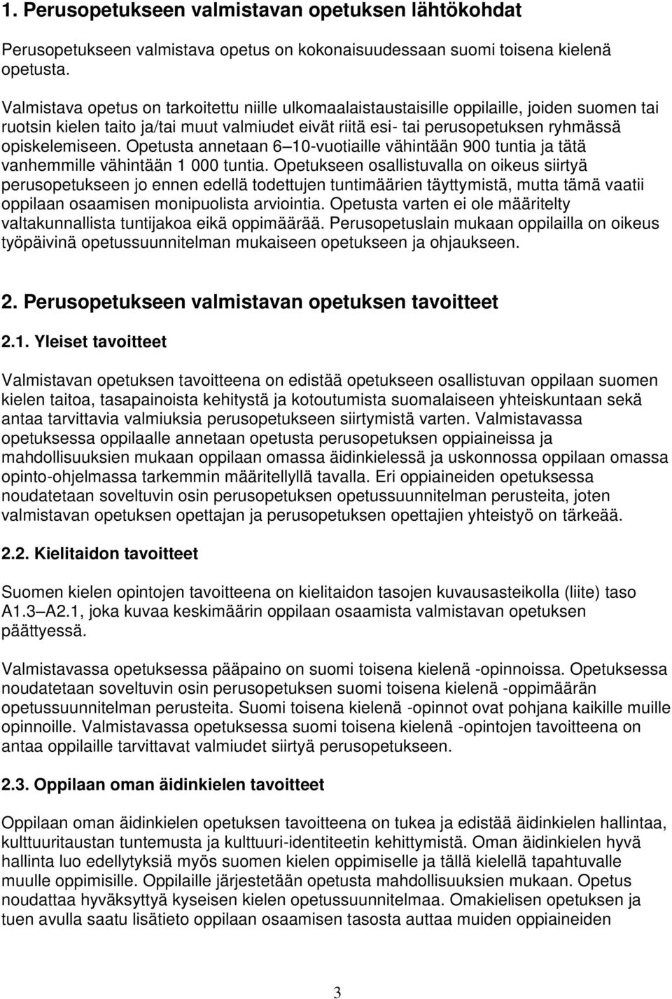 Opetusta annetaan 6 10-vuotiaille vähintään 900 tuntia ja tätä vanhemmille vähintään 1 000 tuntia.