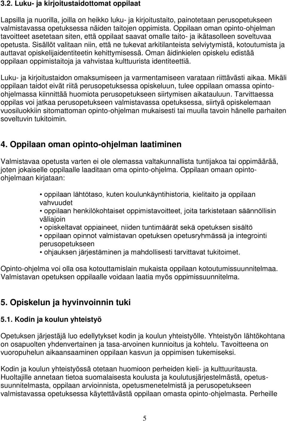 Sisällöt valitaan niin, että ne tukevat arkitilanteista selviytymistä, kotoutumista ja auttavat opiskelijaidentiteetin kehittymisessä.