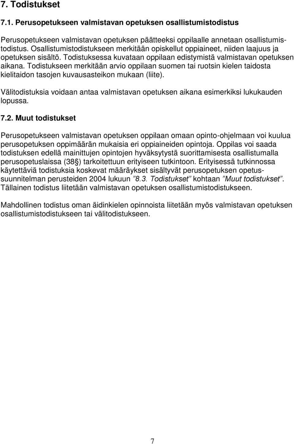Todistukseen merkitään arvio oppilaan suomen tai ruotsin kielen taidosta kielitaidon tasojen kuvausasteikon mukaan (liite).