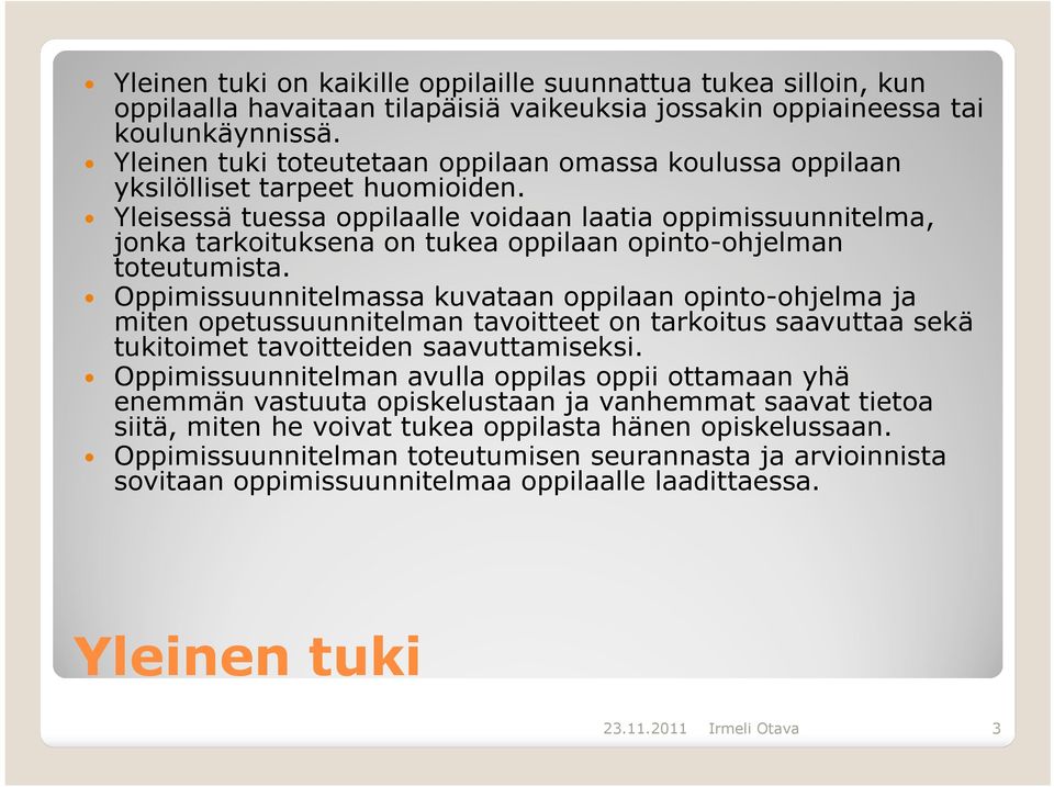 Yleisessä tuessa oppilaalle voidaan laatia oppimissuunnitelma, jonka tarkoituksena on tukea oppilaan opinto-ohjelman toteutumista.