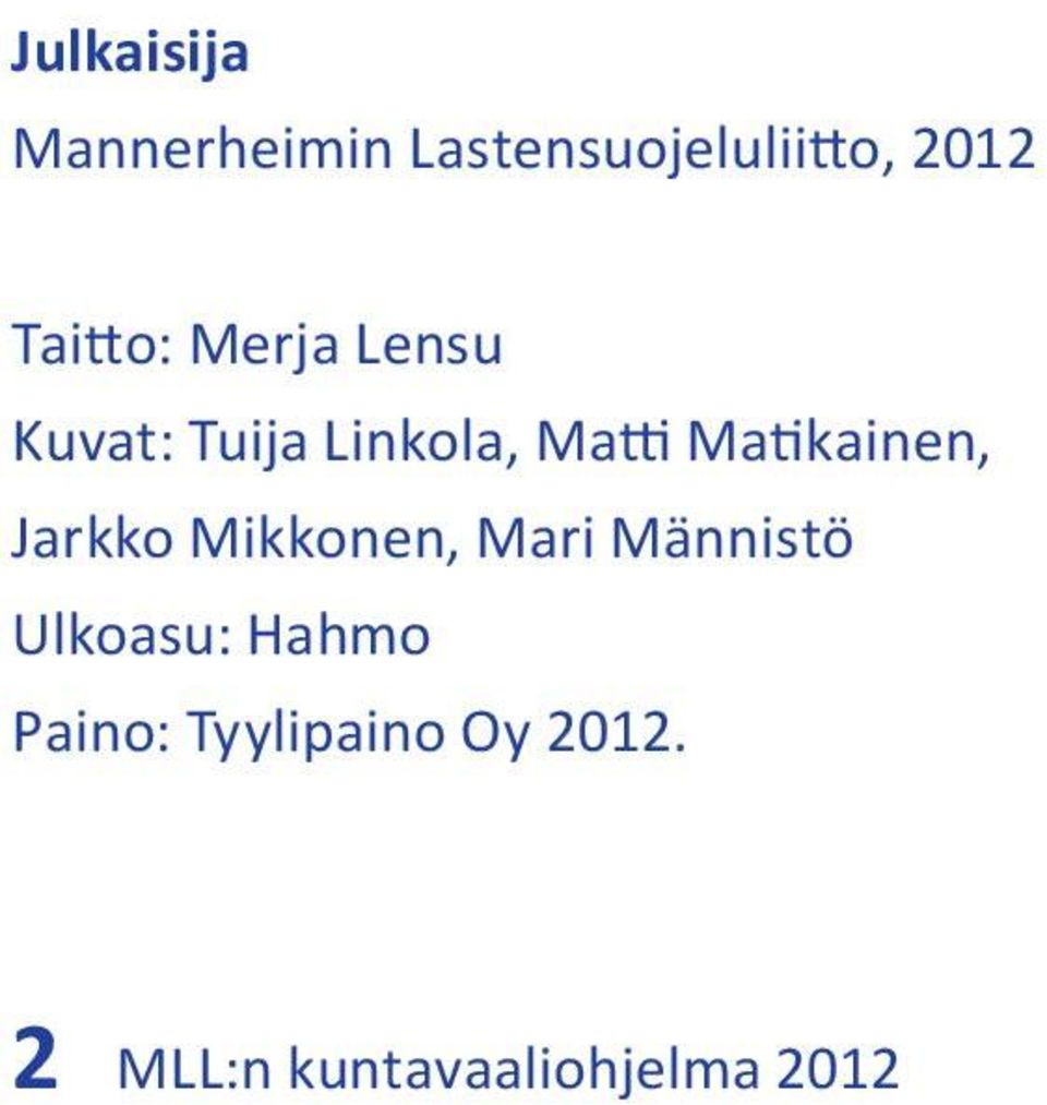 Matikainen, Jarkko Mikkonen, Mari Männistö Ulkoasu: