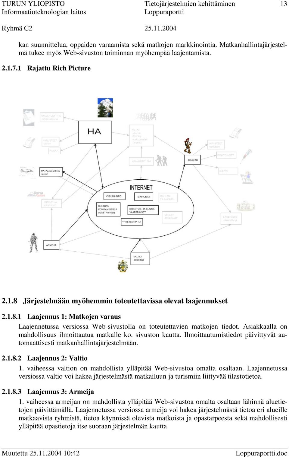 Ilmoittautumistiedot päivittyvät automaattisesti matkanhallintajärjestelmään. 2.1.8.2 Laajennus 2: Valtio 1. vaiheessa valtion on mahdollista ylläpitää Web-sivustoa omalta osaltaan.