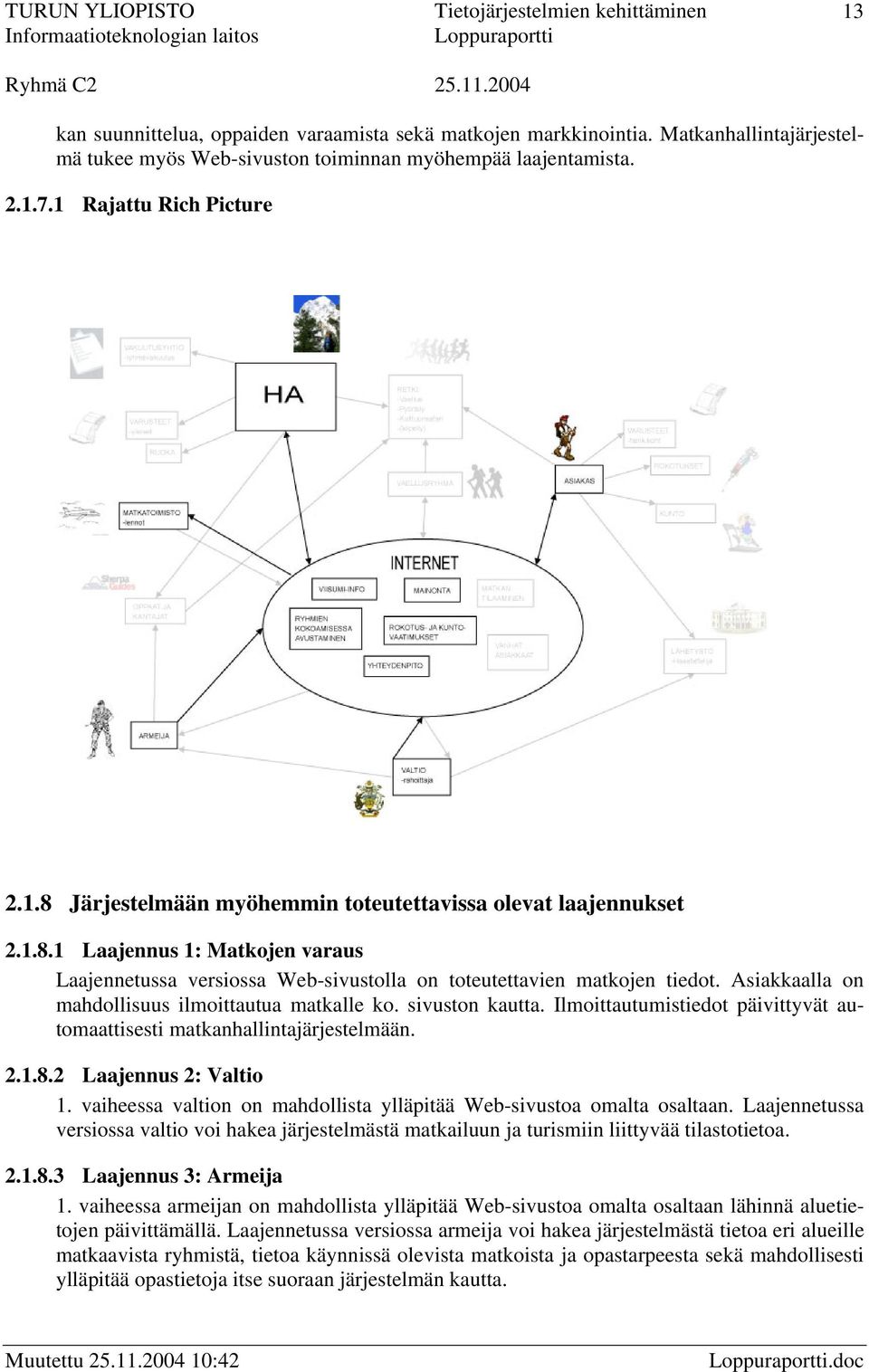 Ilmoittautumistiedot päivittyvät automaattisesti matkanhallintajärjestelmään. 2.1.8.2 Laajennus 2: Valtio 1. vaiheessa valtion on mahdollista ylläpitää Web-sivustoa omalta osaltaan.