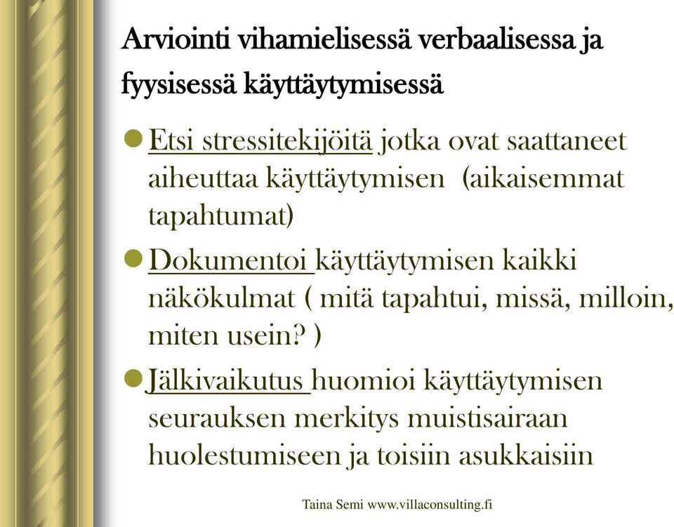 Dokumentoi käyttäytymisen kaikki näkökulmat ( mitä tapahtui, missä, milloin, miten usein?