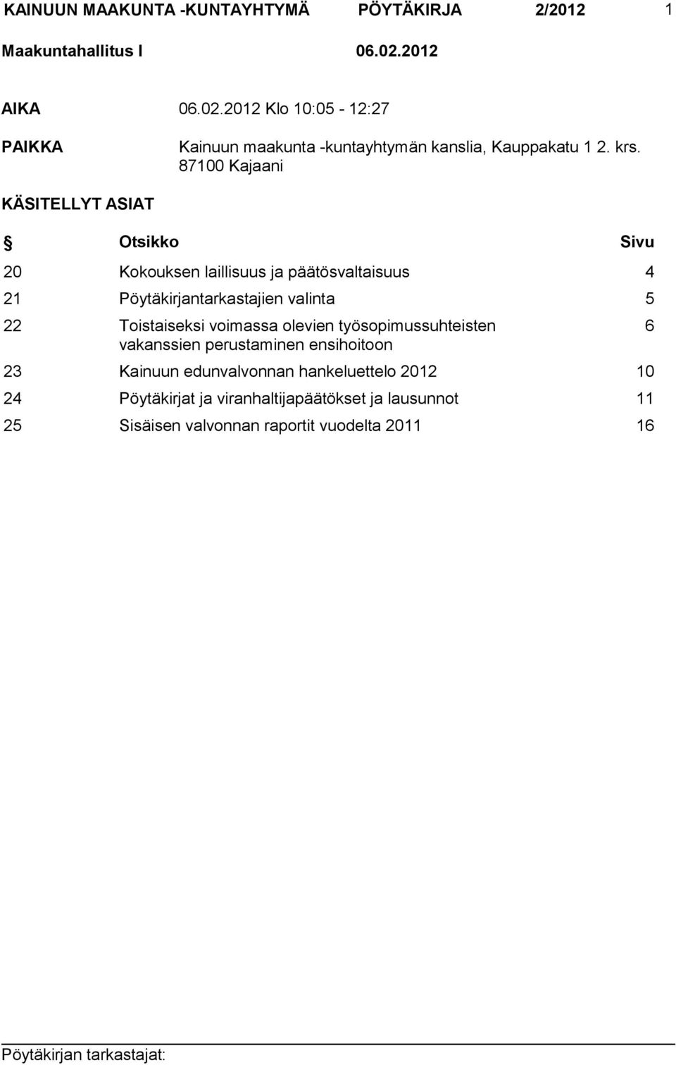 87100 Kajaani KÄSITELLYT ASIAT Otsikko Sivu 20 Kokouksen laillisuus ja päätösvaltaisuus 4 21 Pöytäkirjantarkastajien valinta 5 22