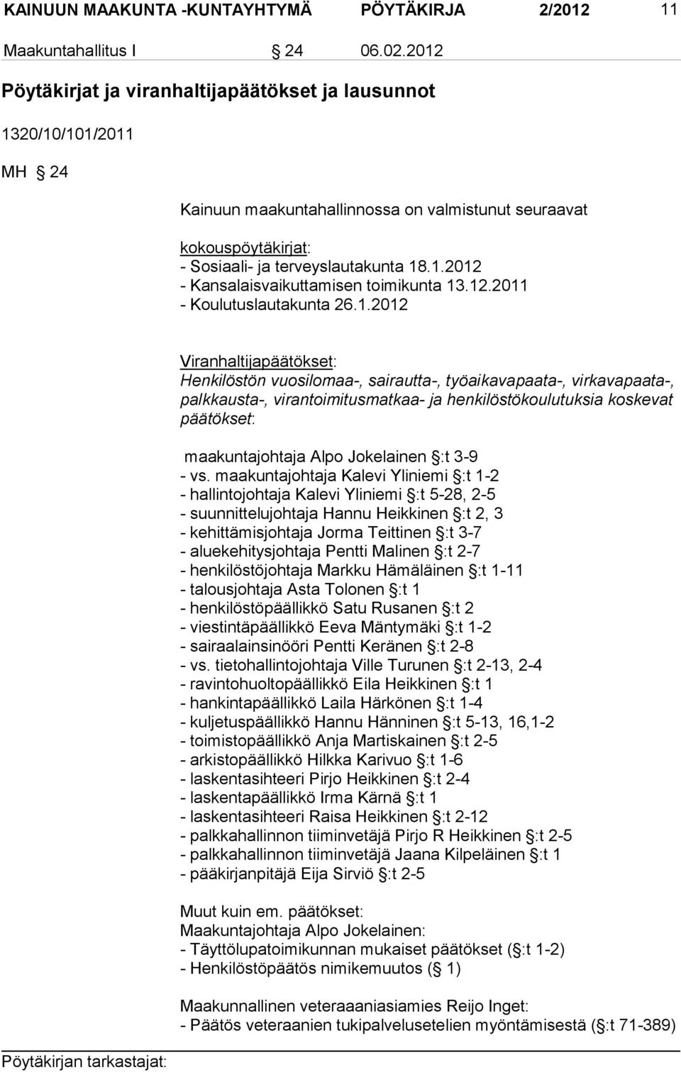 12.2011 - Koulutuslautakunta 26.1.2012 Viran halti japäätökset: Henkilöstön vuo silomaa-, sai rautta-, työaikavapaata-, virka vapaata-, palk kausta-, virantoi mi tusmatkaa- ja henki löstö koulutuksia