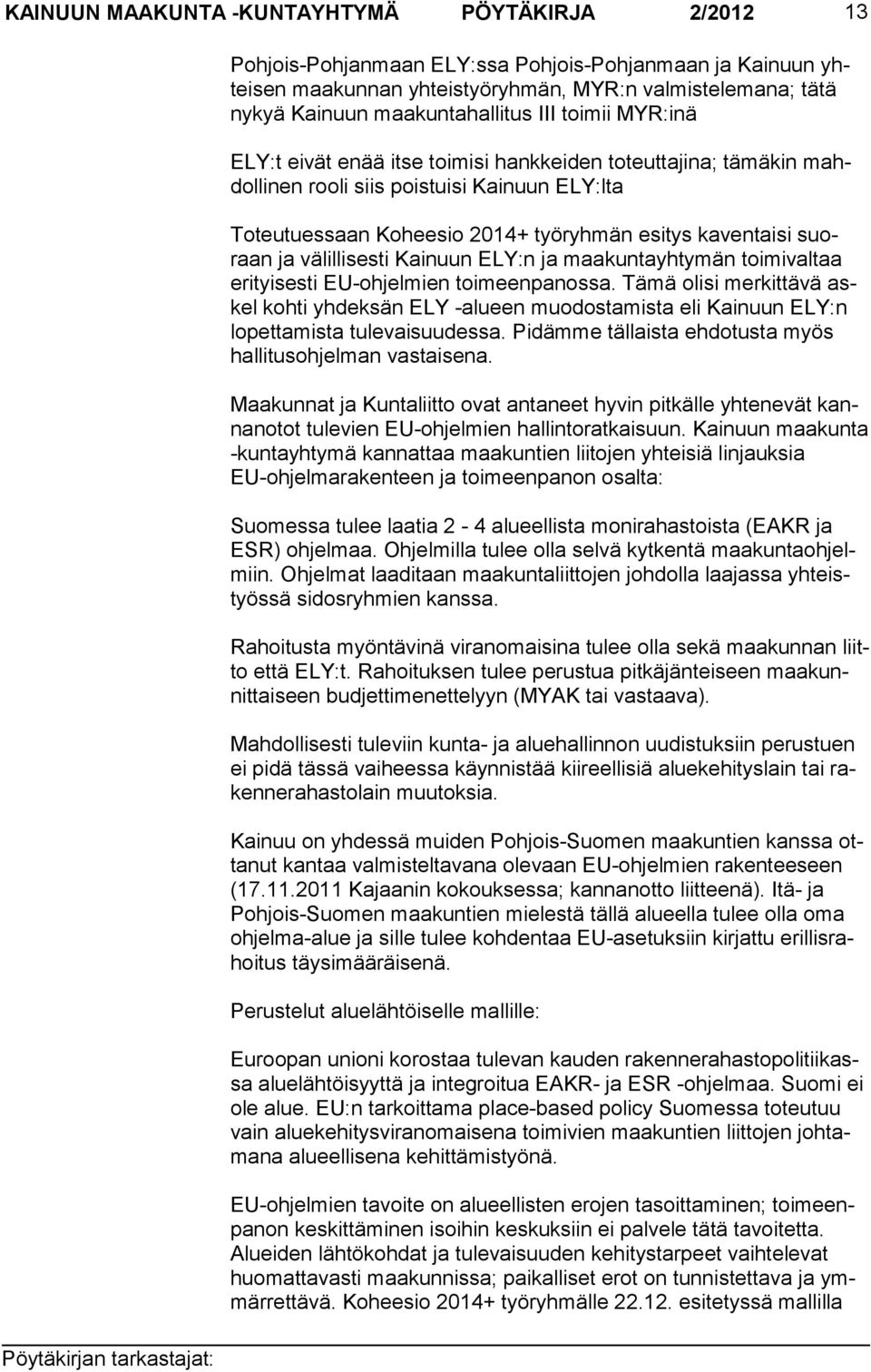 kaventaisi suoraan ja välillisesti Kainuun ELY:n ja maakuntayhtymän toimivaltaa erityisesti EU-ohjelmien toimeenpanossa.