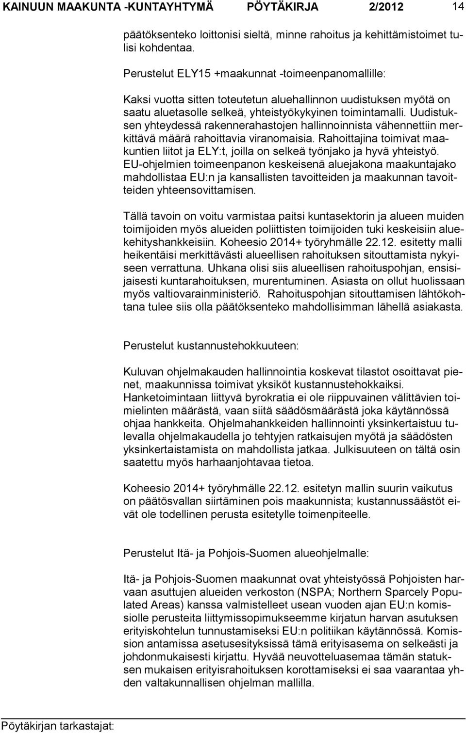 Uudistuksen yhteydessä rakennerahastojen hallinnoinnista vähennettiin merkittävä määrä rahoittavia viranomaisia.