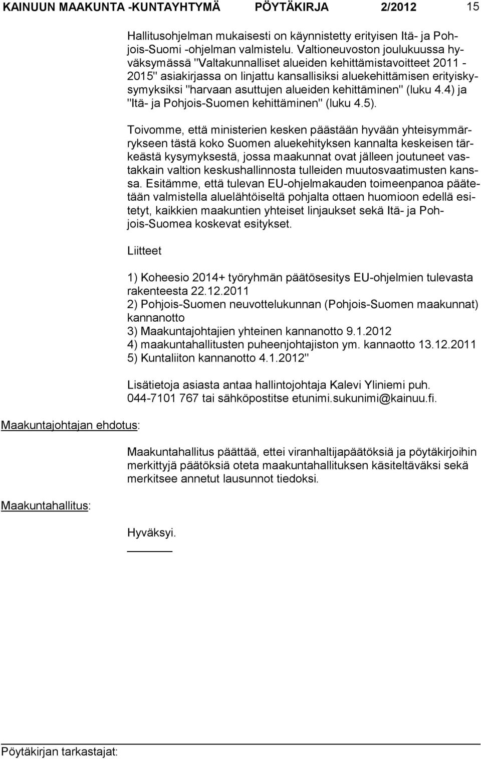 alueiden kehittäminen" (luku 4.4) ja "Itä- ja Pohjois-Suomen kehittäminen" (luku 4.5).