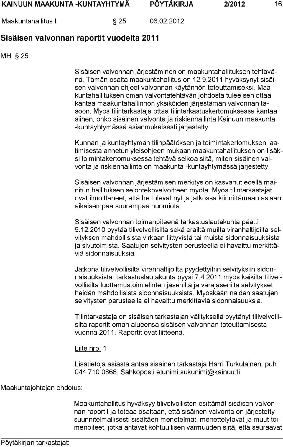 2011 hyväksynyt sisäisen valvonnan ohjeet valvonnan käytännön toteuttamiseksi.
