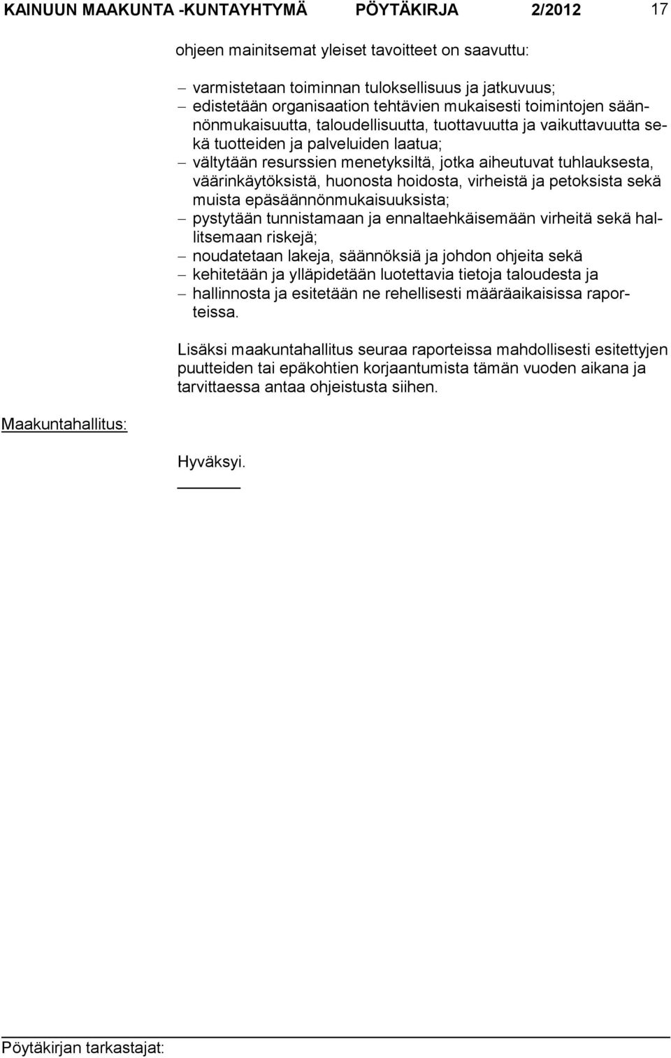 aiheutuvat tuh lauk sesta, väärinkäytöksistä, huonos ta hoidosta, virheis tä ja pe tok sista sekä muista epäsäännönmukaisuuksis ta; pystytään tunnistamaan ja ennaltaehkäisemään virhei tä sekä