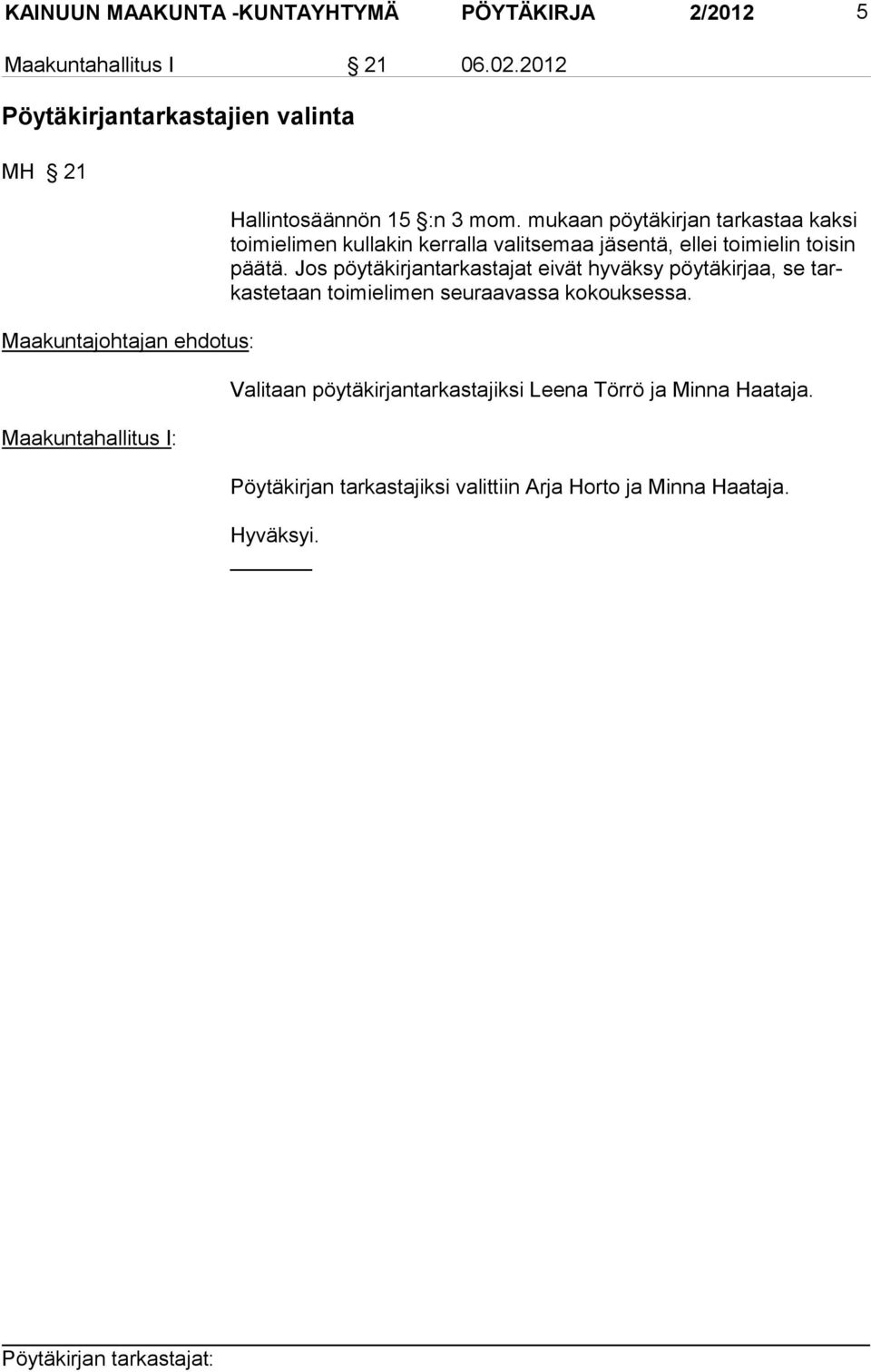 mukaan pöytäkirjan tarkastaa kaksi toimielimen kullakin kerralla valitsemaa jäsentä, ellei toimielin toisin päätä.