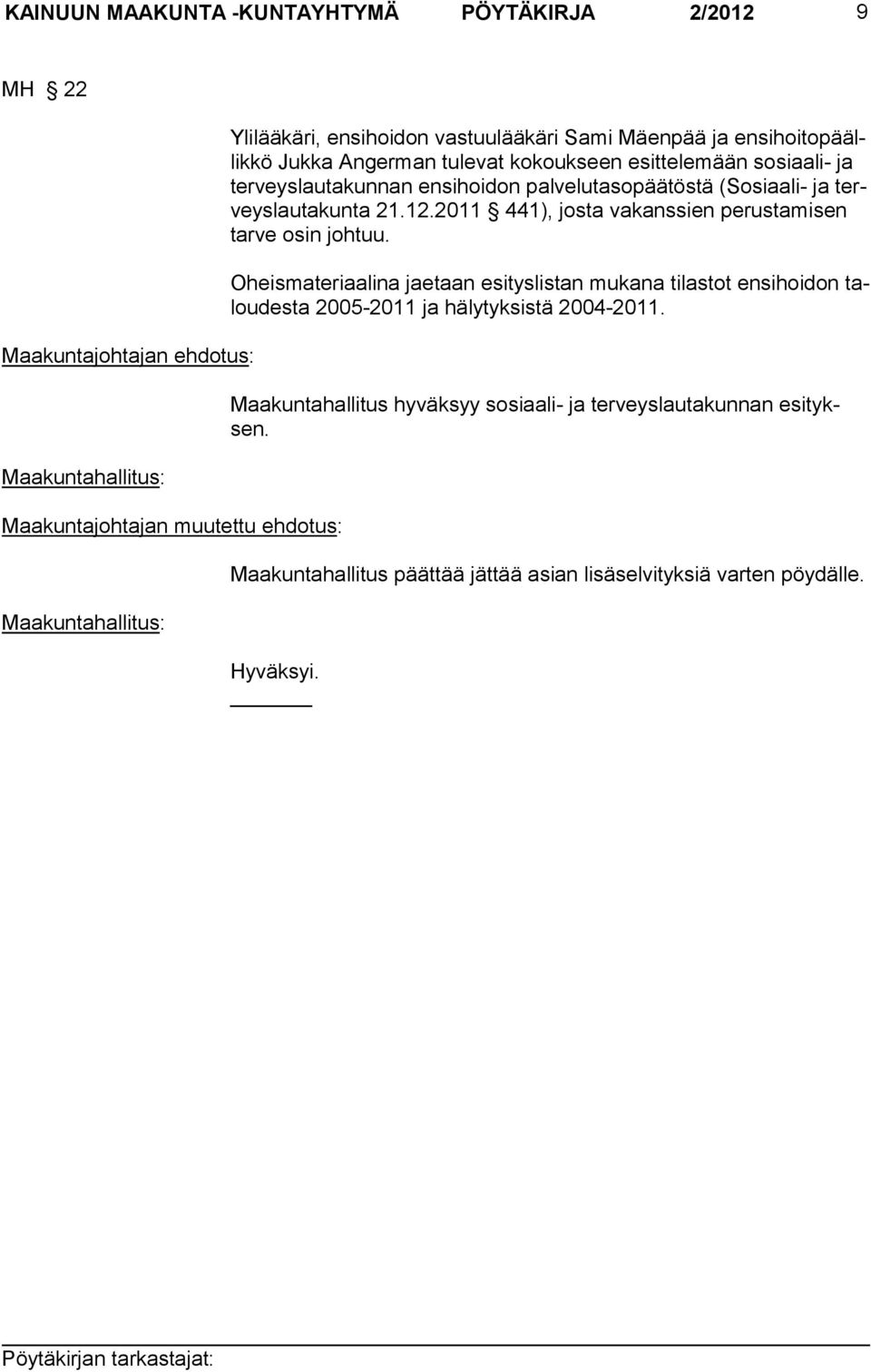 ja terveyslau takunta 21.12.2011 441), josta vakans sien perustamisen tarve osin johtuu.
