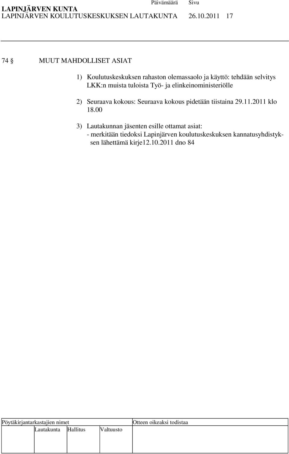 LKK:n muista tuloista Työ- ja elinkeinoministeriölle 2) Seuraava kokous: Seuraava kokous pidetään tiistaina
