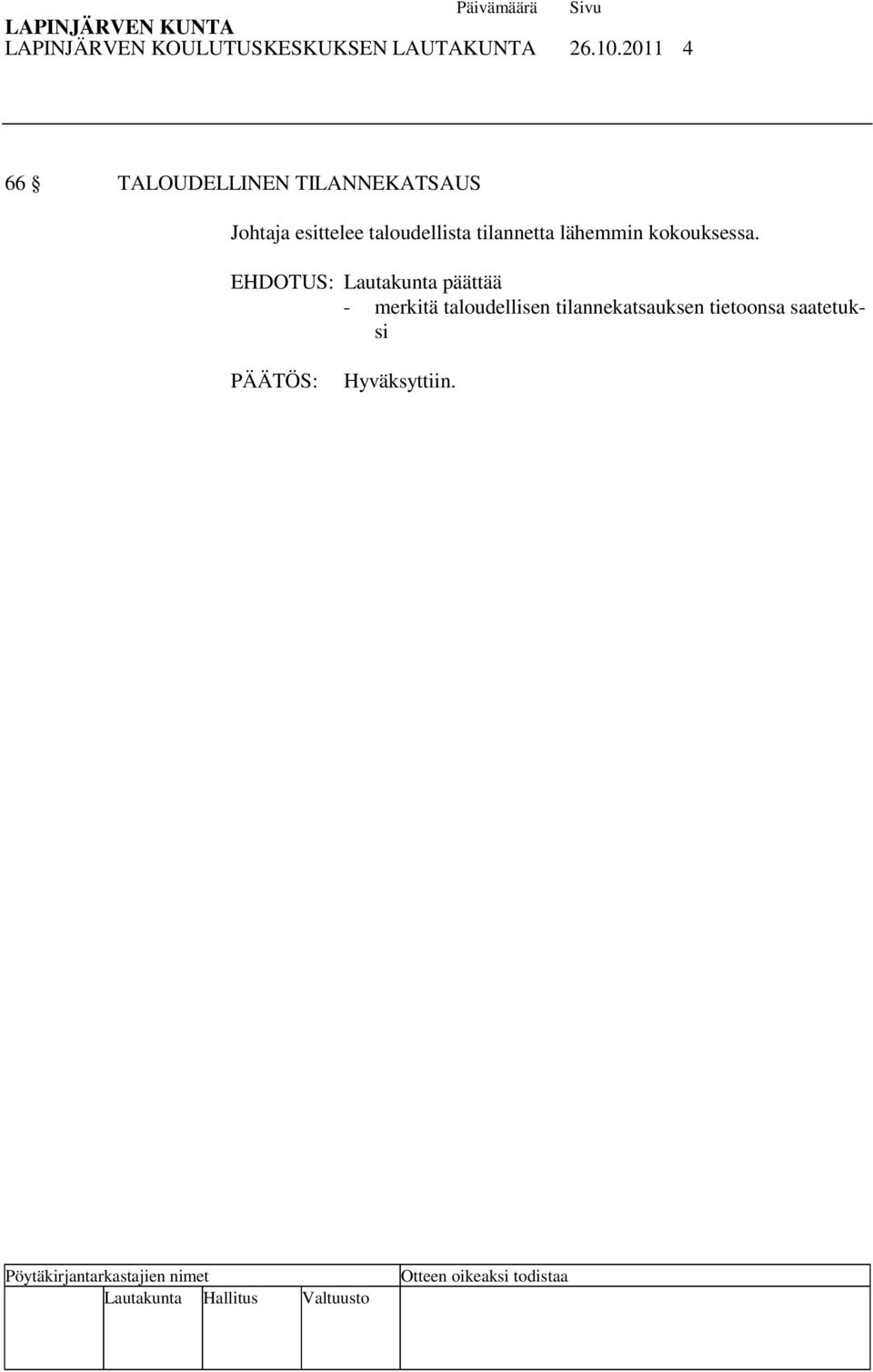 taloudellista tilannetta lähemmin kokouksessa.