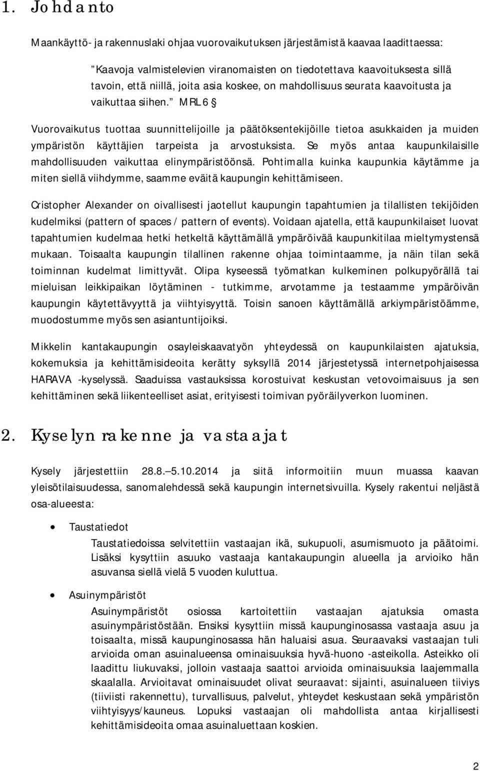 MRL 6 Vuorovaikutus tuottaa suunnittelijoille ja päätöksentekijöille tietoa asukkaiden ja muiden ympäristön käyttäjien tarpeista ja arvostuksista.