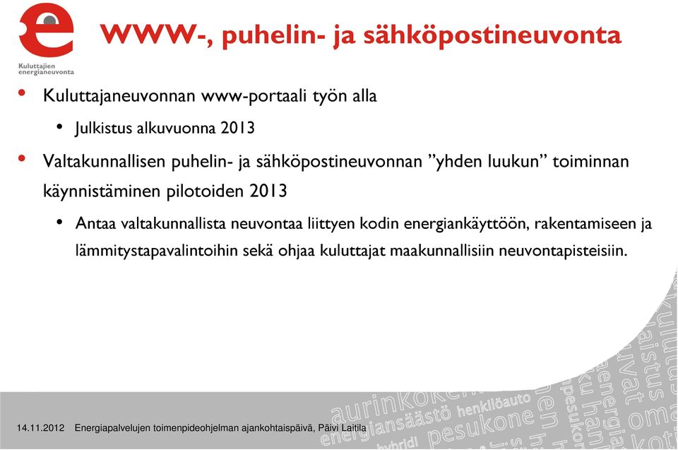 valtakunnallista neuvontaa liittyen kodin energiankäyttöön, rakentamiseen ja lämmitystapavalintoihin sekä ohjaa